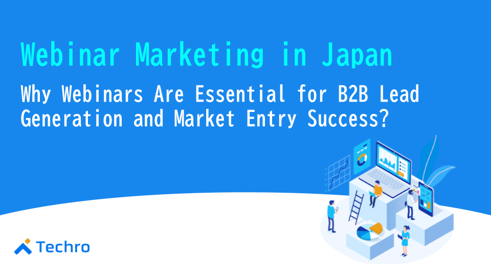 Webinar Marketing in Japan. Why Webinars Are Essential for B2B Lead Generation and Market Entry Success? Illustration of people around a multi‑screen dashboard; Techro logo.